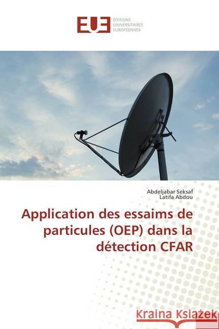 Application des essaims de particules (OEP) dans la détection CFAR Seksaf, Abdeljabar; Abdou, Latifa 9786202275156 Éditions universitaires européennes