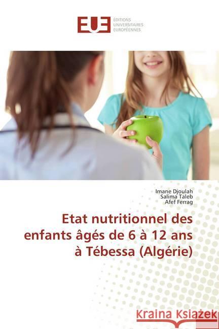 Etat nutritionnel des enfants âgés de 6 à 12 ans à Tébessa (Algérie) Djoulah, Imane; Taleb, Salima; Ferrag, Afef 9786202275491