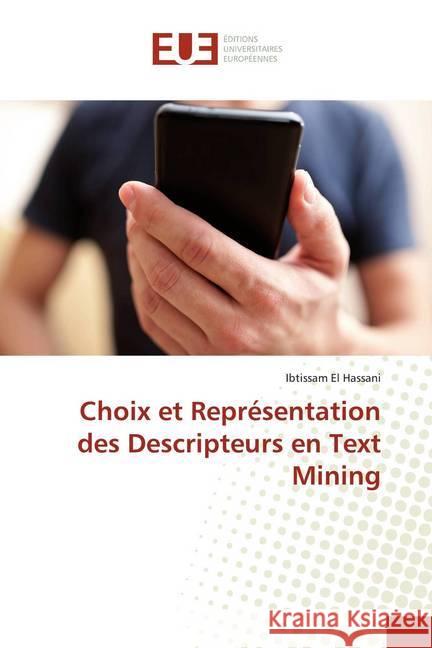 Choix et Représentation des Descripteurs en Text Mining El Hassani, Ibtissam 9786202275736 Éditions universitaires européennes