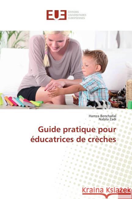 Guide pratique pour éducatrices de crèches Benchallal, Hamza; Zadi, Nabila 9786202275804 Éditions universitaires européennes