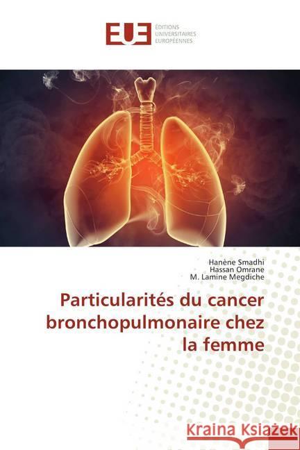 Particularités du cancer bronchopulmonaire chez la femme Smadhi, Hanène; Omrane, Hassan; Megdiche, M. Lamine 9786202276108 Éditions universitaires européennes