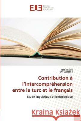 Contribution à l'intercompréhension entre le turc et le français Nezihe Kara, Eric Castagne 9786202276467