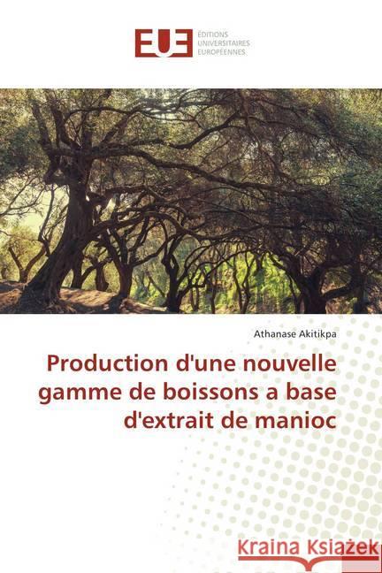 Production d'une nouvelle gamme de boissons a base d'extrait de manioc Akitikpa, Athanase 9786202277303