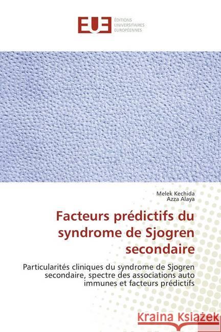 Facteurs prédictifs du syndrome de Sjogren secondaire : Particularités cliniques du syndrome de Sjogren secondaire, spectre des associations auto immunes et facteurs prédictifs Kechida, Melek; Alaya, Azza 9786202277488