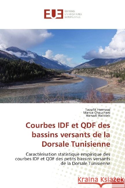 Courbes IDF et QDF des bassins versants de la Dorsale Tunisienne : Caractérisation statistique empirique des courbes IDF et QDF des petits bassins versants de la Dorsale Tunisienne Hermassi, Taoufik; Chouchani, Marwa; Habaieb, Hamadi 9786202277556 Éditions universitaires européennes