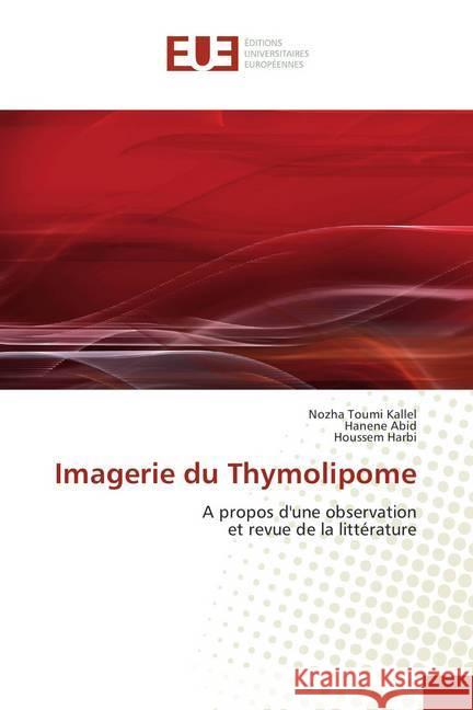 Imagerie du Thymolipome : A propos d'une observation et revue de la littérature Toumi Kallel, Nozha; Abid, Hanene; Harbi, Houssem 9786202277716 Éditions universitaires européennes