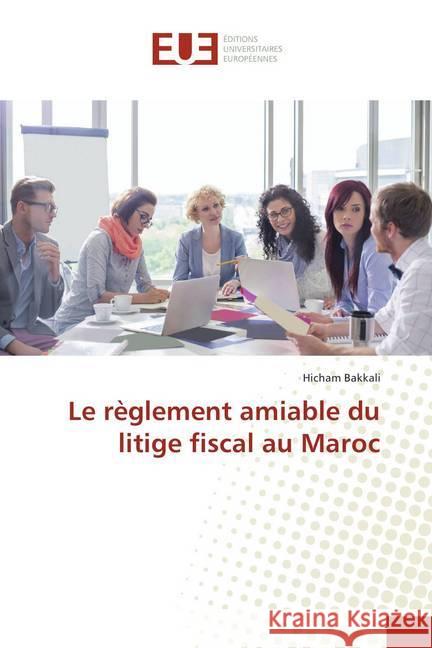 Le règlement amiable du litige fiscal au Maroc Bakkali, Hicham 9786202277990