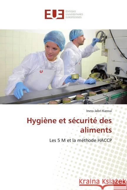 Hygiène et sécurité des aliments : Les 5 M et la méthode HACCP Jabri Karoui, Iness 9786202278157