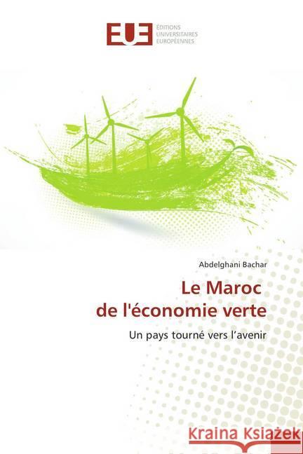 Le Maroc de l'économie verte : Un pays tourné vers l'avenir Bachar, Abdelghani 9786202278447