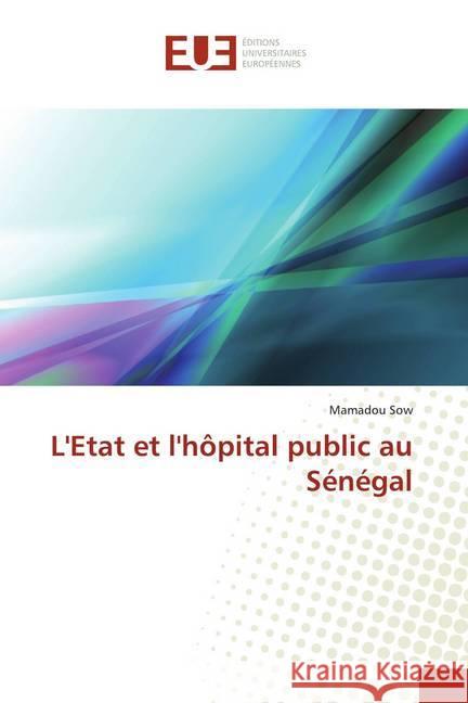 L'Etat et l'hôpital public au Sénégal Sow, Mamadou 9786202278478 Éditions universitaires européennes