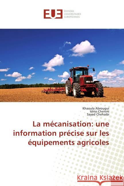 La mécanisation: une information précise sur les équipements agricoles Abrougui, Khaoula; Chenini, Idriss; Chehaibi, Sayed 9786202278515