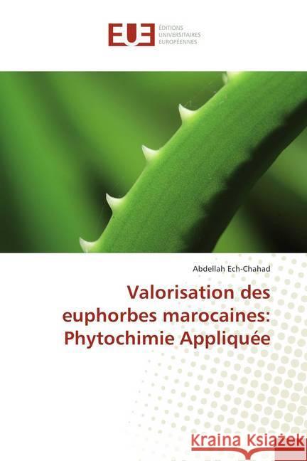 Valorisation des euphorbes marocaines: Phytochimie Appliquée Ech-Chahad, Abdellah 9786202279178