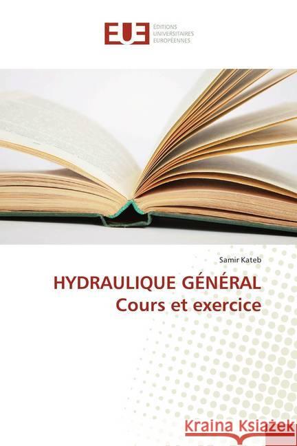 HYDRAULIQUE GÉNÉRAL Cours et exercice Kateb, Samir 9786202279512