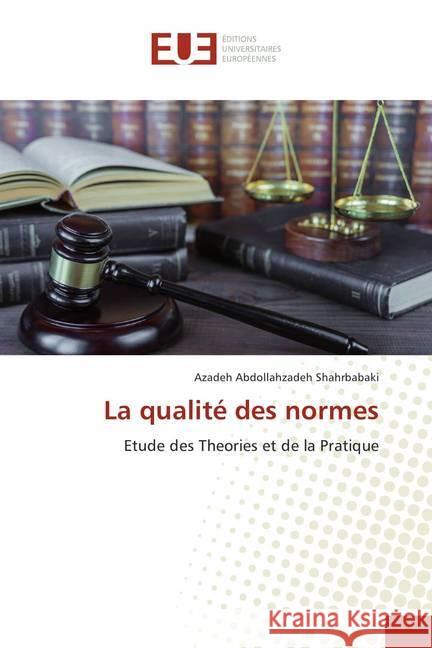 La qualité des normes : Etude des Theories et de la Pratique Abdollahzadeh Shahrbabaki, Azadeh 9786202279734 Éditions universitaires européennes