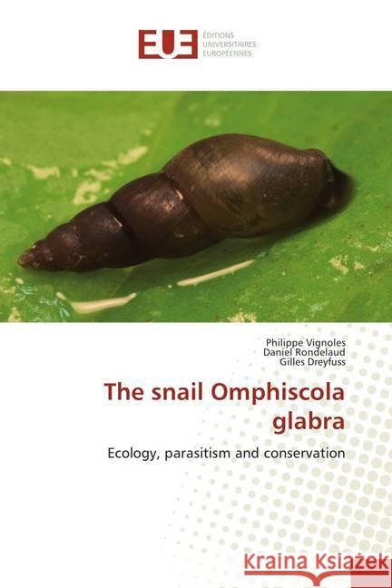 The snail Omphiscola glabra : Ecology, parasitism and conservation Vignoles, Philippe; Rondelaud, Daniel; Dreyfuss, Gilles 9786202279765