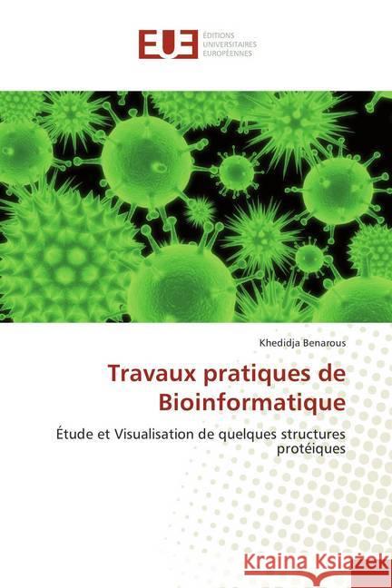 Travaux pratiques de Bioinformatique : Étude et Visualisation de quelques structures protéiques Benarous, Khedidja 9786202279789