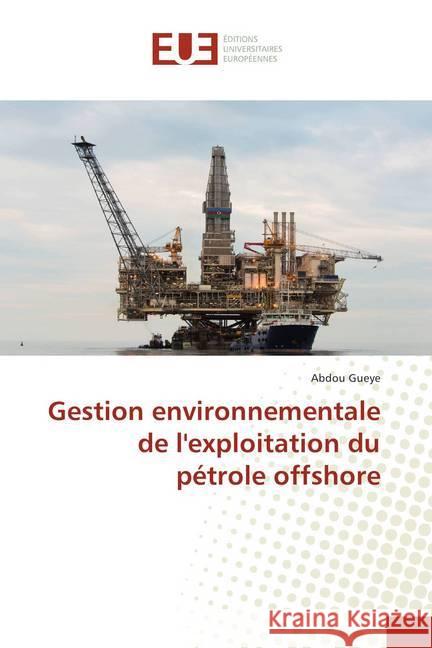 Gestion environnementale de l'exploitation du pétrole offshore Gueye, Abdou 9786202279895