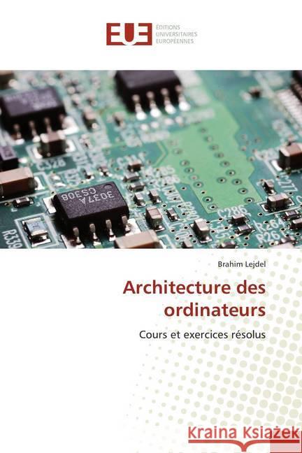 Architecture des ordinateurs : Cours et exercices résolus Lejdel, Brahim 9786202280587 Éditions universitaires européennes