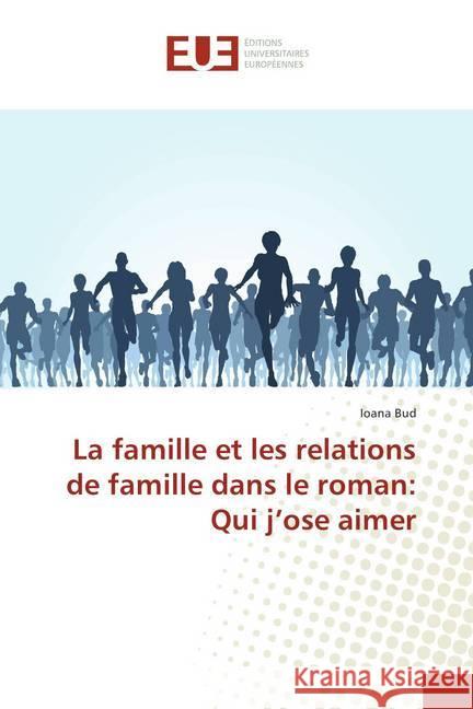 La famille et les relations de famille dans le roman: Qui j'ose aimer Bud, Ioana 9786202280952