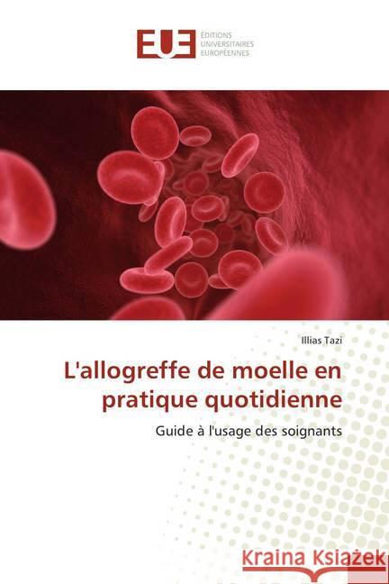 L'allogreffe de moelle en pratique quotidienne : Guide à l'usage des soignants Tazi, Illias 9786202281102