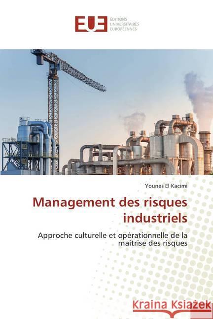 Management des risques industriels : Approche culturelle et opérationnelle de la maitrise des risques El Kacimi, Younes 9786202281232