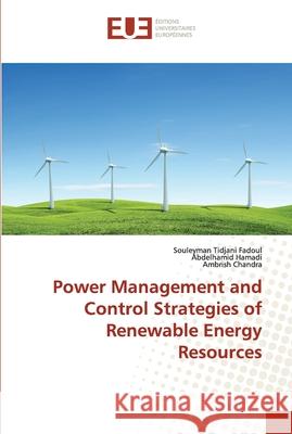 Power Management and Control Strategies of Renewable Energy Resources Fadoul, Souleyman Tidjani; Hamadi, Abdelhamid; Chandra, Ambrish 9786202281409