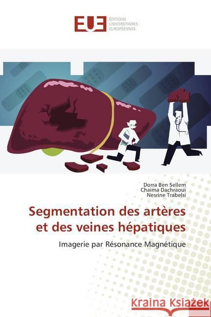 Segmentation des artères et des veines hépatiques : Imagerie par Résonance Magnétique Ben Sellem, Dorra; Dachraoui, Chaima; Trabelsi, Nesrine 9786202281522