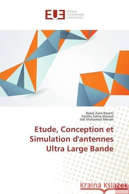 Etude, Conception et Simulation d'antennes Ultra Large Bande Ziani Kerarti, Djalal; Marouf, Fatima Zohra; Meriah, Sidi Mohamed 9786202281683 Éditions universitaires européennes