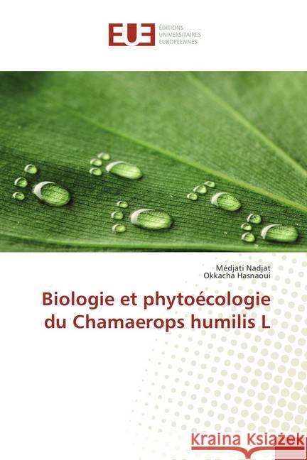 Biologie et phytoécologie du Chamaerops humilis L Nadjat, Médjati; Hasnaoui, Okkacha 9786202281799