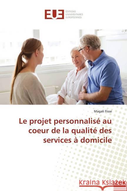 Le projet personnalisé au coeur de la qualité des services à domicile Fisse, Magali 9786202282130