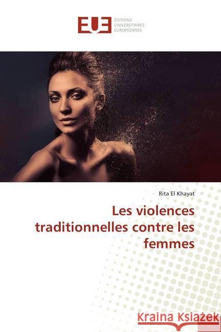 Les violences traditionnelles contre les femmes El Khayat, Rita 9786202282710