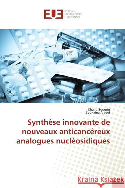 Synthèse innovante de nouveaux anticancéreux analogues nucléosidiques Bougrin, Khalid; Alaoui, Soukaina 9786202283489 Éditions universitaires européennes