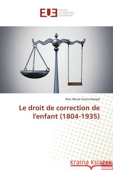 Le droit de correction de l'enfant (1804-1935) Wruck Garcia Rangel, Alan 9786202283724