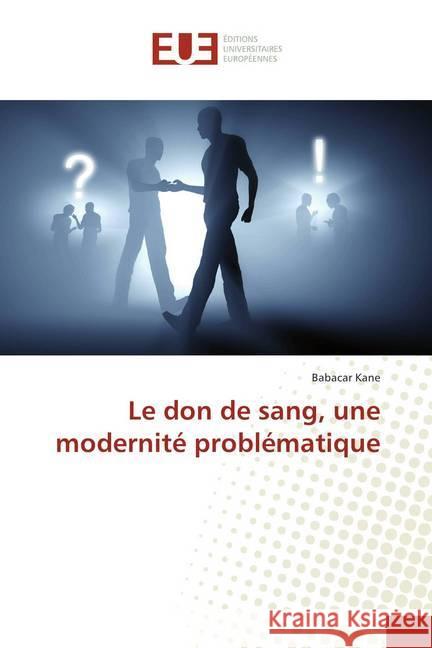 Le don de sang, une modernité problématique Kane, Babacar 9786202284172 Éditions universitaires européennes