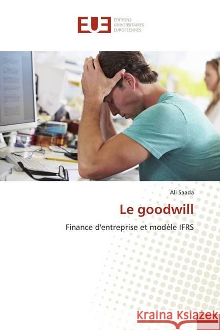 Le goodwill : Finance d'entreprise et modèle IFRS Saada, Ali 9786202284356 Éditions universitaires européennes