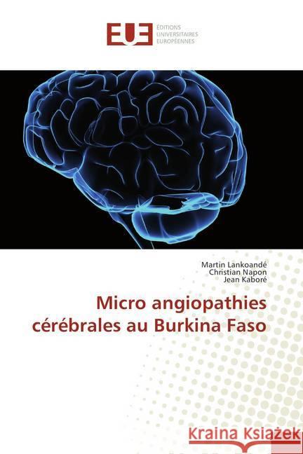 Micro angiopathies cérébrales au Burkina Faso Lankoandé, Martin; Napon, Christian; Kaboré, Jean 9786202284851 Éditions universitaires européennes