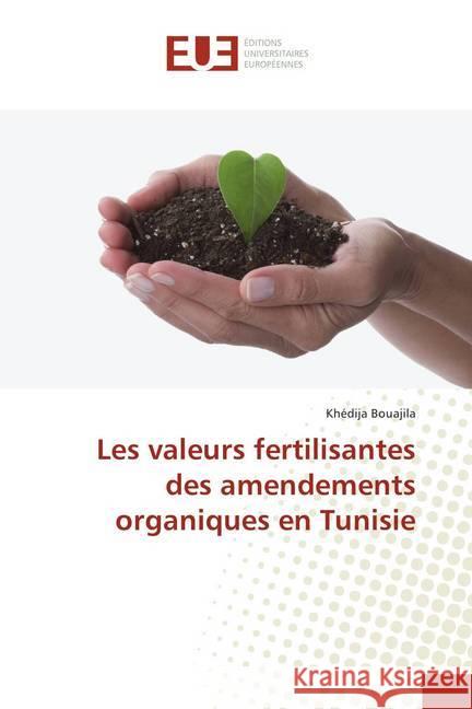 Les valeurs fertilisantes des amendements organiques en Tunisie Bouajila, Khédija 9786202285032