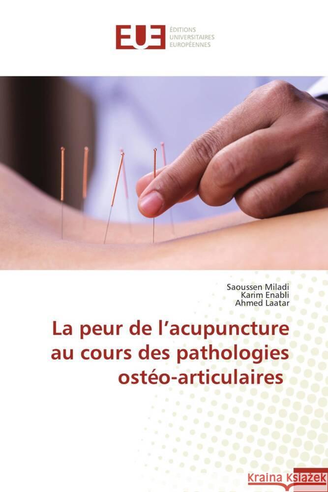 La peur de l'acupuncture au cours des pathologies ostéo-articulaires Miladi, Saoussen, Enabli, Karim, Laatar, Ahmed 9786202285179