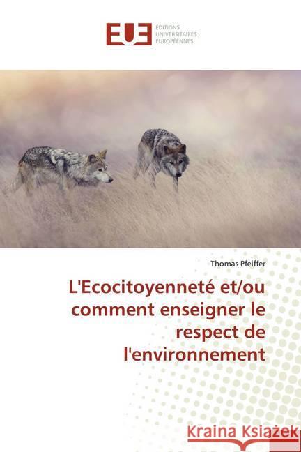 L'Ecocitoyenneté et/ou comment enseigner le respect de l'environnement Pfeiffer, Thomas 9786202285421