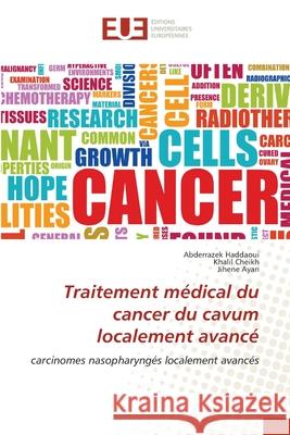 Traitement médical du cancer du cavum localement avancé Abderrazek Haddaoui, Khalil Cheikh, Jihene Ayari 9786202285476 Editions Universitaires Europeennes