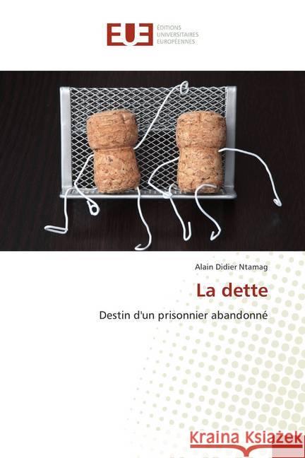 La dette : Destin d'un prisonnier abandonné Ntamag, Alain Didier 9786202285551