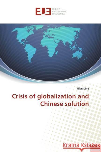 Crisis of globalization and Chinese solution Ding, Yifan 9786202285650