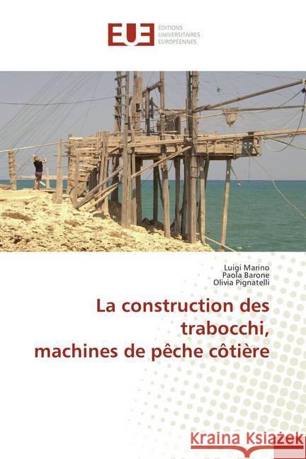 La construction des trabocchi, machines de pêche côtière Marino, Luigi; Barone, Paola; Pignatelli, Olivia 9786202285681