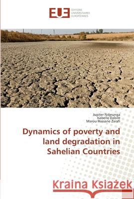 Dynamics of poverty and land degradation in Sahelian Countries Ndjeunga, Jupiter; Dabire, Isabelle; Zarafi, Marou Hassane 9786202285797 Éditions universitaires européennes