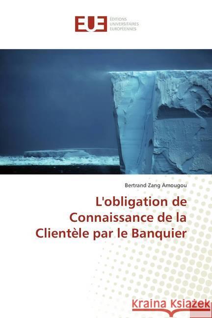 L'obligation de Connaissance de la Clientèle par le Banquier Zang Amougou, Bertrand 9786202285803 Éditions universitaires européennes