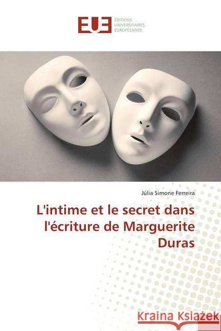 L'intime et le secret dans l'écriture de Marguerite Duras Ferreira, Júlia Simone 9786202286763 Éditions universitaires européennes