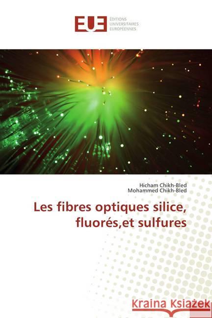 Les fibres optiques silice, fluorés,et sulfures Chikh-Bled, Hicham; Chikh-Bled, Mohammed 9786202287029