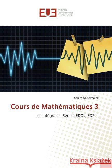 Cours de Mathématiques 3 : Les intégrales, Séries, EDOs, EDPs.. Abdelmalek, Salem 9786202287432 Éditions universitaires européennes