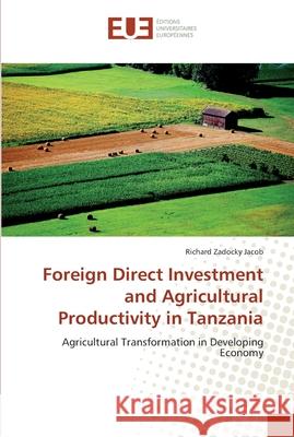 Foreign Direct Investment and Agricultural Productivity in Tanzania Zadocky Jacob, Richard 9786202287500 Éditions universitaires européennes