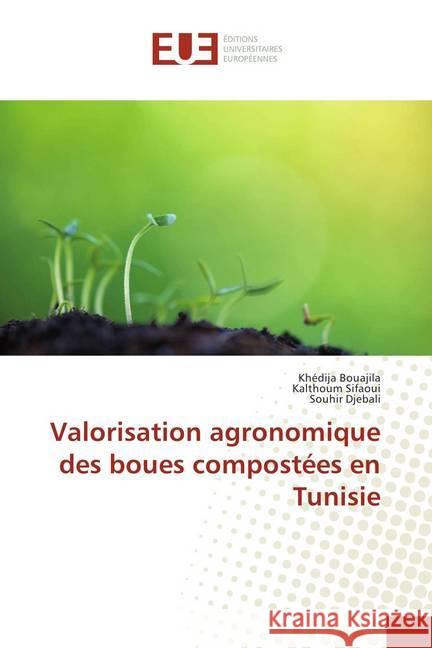 Valorisation agronomique des boues compostées en Tunisie Bouajila, Khédija; Sifaoui, Kalthoum; Djebali, Souhir 9786202287784